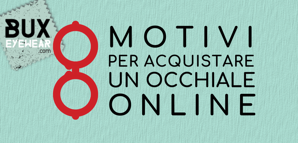 8 Buoni motivi per acquistare un occhiale online